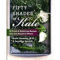 Fifty Shades of Kale: 50 Fresh and Satisfying Recipes That Are Bound to Please Fifty Shades of Kale: 50 Fresh and Satisfying Recipes That Are Bound to Please Hardcover Kindle