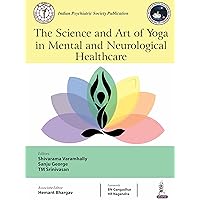 The Science and Art of Yoga in Mental and Neurological Healthcare The Science and Art of Yoga in Mental and Neurological Healthcare Kindle Paperback