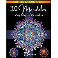 100 MANDALAS FLOWERS.: Elegant Desings For Mandalas Lovers (Spanish Edition)