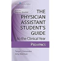 The Physician Assistant Student’s Guide to the Clinical Year: Pediatrics: With Free Online Access! The Physician Assistant Student’s Guide to the Clinical Year: Pediatrics: With Free Online Access! Paperback Kindle