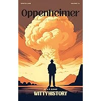 Oppenheimer: Master of Atomic Mayhem (Witty History)
