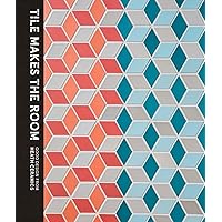 Tile Makes the Room: Good Design from Heath Ceramics Tile Makes the Room: Good Design from Heath Ceramics Hardcover