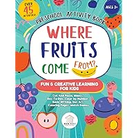 Where fruits come from? Preschool activity book: Fun & Creative Learning for kids 3+ years | cut and paste, mazes, match games, dot-to-dot, puzzles, ... veggies come from? Preschool activity book) Where fruits come from? Preschool activity book: Fun & Creative Learning for kids 3+ years | cut and paste, mazes, match games, dot-to-dot, puzzles, ... veggies come from? Preschool activity book) Paperback