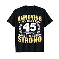 Annoying Each Other for 45 Years - 45th Wedding Anniversary T-Shirt
