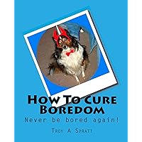 How To Cure Boredom How To Cure Boredom Kindle Paperback