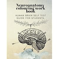 Neuroanatomy colouring work book: human brain self test guide for students. (Human body self-test for medical students)