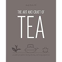 The Art and Craft of Tea: An Enthusiast's Guide to Selecting, Brewing, and Serving Exquisite Tea The Art and Craft of Tea: An Enthusiast's Guide to Selecting, Brewing, and Serving Exquisite Tea Kindle Hardcover Paperback