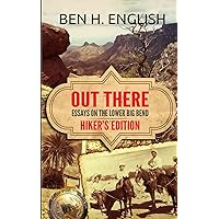 Out There: Essays on the Lower Big Bend: Hiker's Edition Out There: Essays on the Lower Big Bend: Hiker's Edition Audible Audiobook Hardcover Kindle Paperback