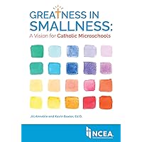 Greatness in Smallness: A Vision for Catholic Microschools Greatness in Smallness: A Vision for Catholic Microschools Paperback Kindle