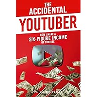 The Accidental YouTuber: How I Make A Six-Figure Income On YouTube The Accidental YouTuber: How I Make A Six-Figure Income On YouTube Paperback Kindle Hardcover