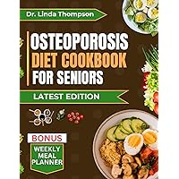 OSTEOPOROSIS DIET COOKBOOK FOR SENIORS: The comprehensive science-backed osteoporosis nutrition guide with bone-healthy recipes for older people OSTEOPOROSIS DIET COOKBOOK FOR SENIORS: The comprehensive science-backed osteoporosis nutrition guide with bone-healthy recipes for older people Kindle Hardcover Paperback