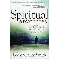 Spiritual Advocates: How to Plead for Justice, Stand in the Gap, and Make a Difference in the World by Praying for Others Spiritual Advocates: How to Plead for Justice, Stand in the Gap, and Make a Difference in the World by Praying for Others Kindle Paperback