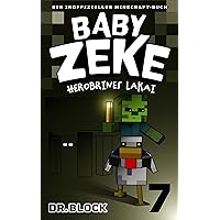 Baby Zeke 7: Herobrines Lakai: Ein Inoffizielles Minecraft-Buch (Vom Leben eines Zombie-Kriegers) (German Edition) Baby Zeke 7: Herobrines Lakai: Ein Inoffizielles Minecraft-Buch (Vom Leben eines Zombie-Kriegers) (German Edition) Kindle