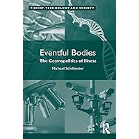Eventful Bodies: The Cosmopolitics of Illness (Theory, Technology and Society) Eventful Bodies: The Cosmopolitics of Illness (Theory, Technology and Society) Kindle Hardcover Paperback