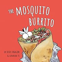 The Mosquito Burrito: A Hilarious, Rhyming Children's Book The Mosquito Burrito: A Hilarious, Rhyming Children's Book Paperback Kindle Hardcover