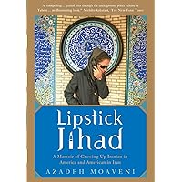 Lipstick Jihad: A Memoir of Growing up Iranian in America and American in Iran Lipstick Jihad: A Memoir of Growing up Iranian in America and American in Iran Paperback Kindle Hardcover