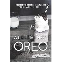 All Things Oreo: Delicious Recipes Featuring Your Favorite Cookie! All Things Oreo: Delicious Recipes Featuring Your Favorite Cookie! Paperback Kindle