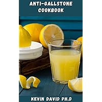 ANTI-GALLSTONE COOKBOOK: Healthy Gallbladder Diet Guide That Will Benefit Your Overall Health, Keeping Your Whole Body Healthier In The Long Run ANTI-GALLSTONE COOKBOOK: Healthy Gallbladder Diet Guide That Will Benefit Your Overall Health, Keeping Your Whole Body Healthier In The Long Run Kindle Paperback