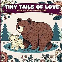 Tiny Tails Of Love: Mommy and Me Coloring Book