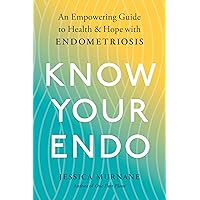 Know Your Endo: An Empowering Guide to Health and Hope With Endometriosis Know Your Endo: An Empowering Guide to Health and Hope With Endometriosis Paperback Audible Audiobook Kindle