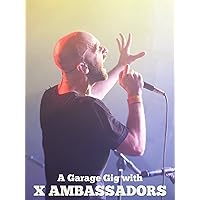 X Ambassadors - A Garage Gig