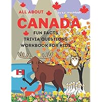 ALL ABOUT CANADA FUN FACTS TRIVIA QUESTIONS WORKBOOK FOR KIDS: Learn about Canada! Fun facts Trivia questions that kids can research on their own to discover more about our country!