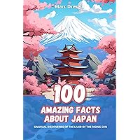 100 Amazing Facts about Japan: Unusual Discoveries of the Land of the Rising Sun 100 Amazing Facts about Japan: Unusual Discoveries of the Land of the Rising Sun Paperback Kindle