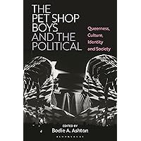 The Pet Shop Boys and the Political: Queerness, Culture, Identity and Society The Pet Shop Boys and the Political: Queerness, Culture, Identity and Society Paperback Kindle Hardcover