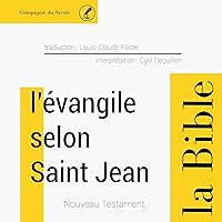 Évangile selon Saint Jean: Le Nouveau Testament - La Bible Évangile selon Saint Jean: Le Nouveau Testament - La Bible Audible Audiobook