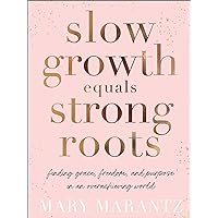 Slow Growth Equals Strong Roots: Finding Grace, Freedom, and Purpose in an Overachieving World Slow Growth Equals Strong Roots: Finding Grace, Freedom, and Purpose in an Overachieving World Hardcover Kindle Audible Audiobook Audio CD