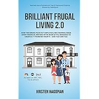 Brilliant Frugal Living 2.0: How two broke Pizza Hut employees met, married, made every financial mistake in the book & still managed to create a 7-figure net worth... and you can too. Brilliant Frugal Living 2.0: How two broke Pizza Hut employees met, married, made every financial mistake in the book & still managed to create a 7-figure net worth... and you can too. Kindle Paperback Audible Audiobook Hardcover
