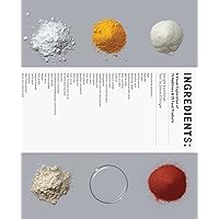 Ingredients: A Visual Exploration of 75 Additives & 25 Food Products Ingredients: A Visual Exploration of 75 Additives & 25 Food Products Hardcover Kindle