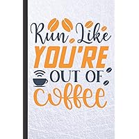 Run Like You're Out Of Coffee: Lined Notebook For Coffee Lovers, 6x9 120 pages