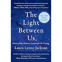 The Light Between Us: Stories from Heaven. Lessons for the Living. The Light Between Us: Stories from Heaven. Lessons for the Living. Paperback Audible Audiobook Kindle Hardcover Spiral-bound