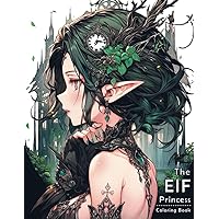 The Elf Princess Coloring Book: Unique Design, Happy And Relaxed, For Adults And Teens. The Elf Princess Coloring Book: Unique Design, Happy And Relaxed, For Adults And Teens. Paperback