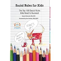 Social Rules for Kids: The Top 100 Social Rules Kids Need to Succeed Social Rules for Kids: The Top 100 Social Rules Kids Need to Succeed Paperback Kindle