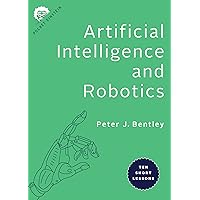 Artificial Intelligence and Robotics: Ten Short Lessons (Pocket Einstein Series) Artificial Intelligence and Robotics: Ten Short Lessons (Pocket Einstein Series) Kindle Paperback