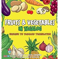 Fruits & Vegetables in Tagalog: English to Tagalog translation - Learn Fruits and Vegetables in Tagalog brings you the fun and excitement of learning (Tagalog Learners) Fruits & Vegetables in Tagalog: English to Tagalog translation - Learn Fruits and Vegetables in Tagalog brings you the fun and excitement of learning (Tagalog Learners) Hardcover Kindle Paperback