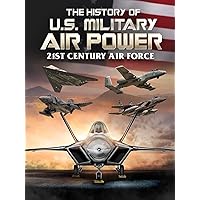 The History of U.S. Military Air Power - 21st Century Air Force