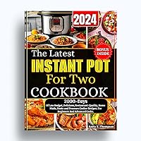 The Latest Instant Pot For Two Cookbook 2024: 2000-Days Of Low Budget, Delicious, Restaurant-Quality, Home Made, Saute and Pressure Cooker Recipes. For ... (Anita's healthy and delicious Cookbooks) The Latest Instant Pot For Two Cookbook 2024: 2000-Days Of Low Budget, Delicious, Restaurant-Quality, Home Made, Saute and Pressure Cooker Recipes. For ... (Anita's healthy and delicious Cookbooks) Kindle Hardcover Paperback