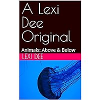 A Lexi Dee Original: Animals: Above & Below