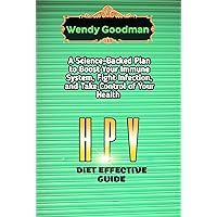 HPV DIET EFFECTIVE GUIDE: A Science-Backed Plan to Boost Your Immune System, Fight Infection, and Take Control of Your Health HPV DIET EFFECTIVE GUIDE: A Science-Backed Plan to Boost Your Immune System, Fight Infection, and Take Control of Your Health Kindle