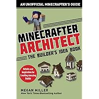 Minecrafter Architect: The Builder's Idea Book: Details and Inspiration for Creating Amazing Builds (Architecture for Minecrafters) Minecrafter Architect: The Builder's Idea Book: Details and Inspiration for Creating Amazing Builds (Architecture for Minecrafters) Paperback Kindle