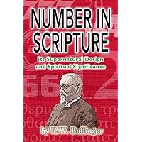 Number in Scripture: Its Supernatural Design and Spiritual Significance Number in Scripture: Its Supernatural Design and Spiritual Significance Paperback Kindle Hardcover