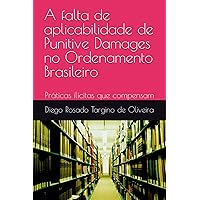 A falta de aplicabilidade de Punitive Damages no Ordenamento Brasileiro: Práticas ilícitas que compensam (Portuguese Edition)