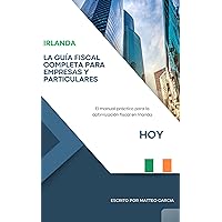 IRLANDA: La guía fiscal completa para empresas y particulares: El manual práctico para la optimización fiscal en Irlanda (Spanish Edition)