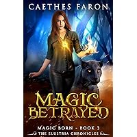 Magic Betrayed (The Elustria Chronicles: Magic Born)