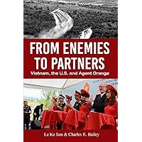 From Enemies to Partners: Vietnam, the U.S. and Agent Orange From Enemies to Partners: Vietnam, the U.S. and Agent Orange Paperback Kindle Hardcover