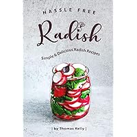 Hassle Free Radish: Simple & Delicious Radish Recipes