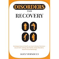 Disorders and Recovery: Consequences on health, as heart attack, psoriasis, acute pain, itching, dermatitis, sleep disorders, autoimmune pathology Disorders and Recovery: Consequences on health, as heart attack, psoriasis, acute pain, itching, dermatitis, sleep disorders, autoimmune pathology Kindle Paperback